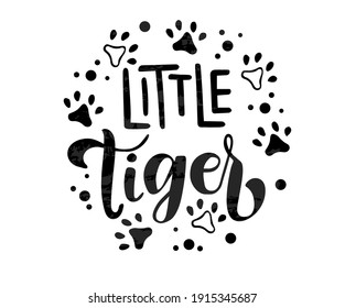 Little Tiger phrase. Hand drawn calligraphy and script style baby shower lettering quote. Print, invitation, card, poster design element.