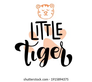 Little Tiger phrase. Hand drawn calligraphy and script style baby shower lettering quote. Print, invitation, card, poster design element.