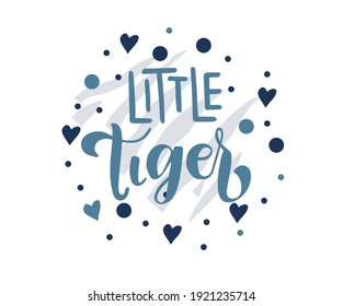 Little Tiger phrase. Hand drawn calligraphy and script style baby shower lettering quote. Print, invitation, card, poster design element.