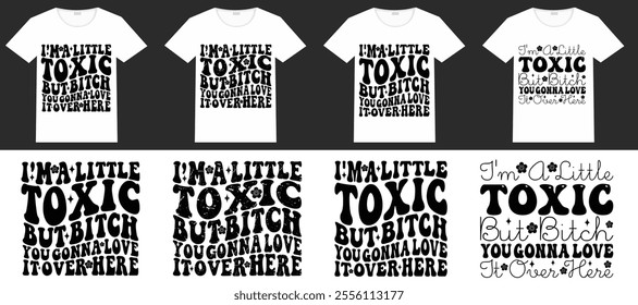 I'm a Little Toxic But Bitch You're Going to Love It Over Here retro wavy T-shirt designs 