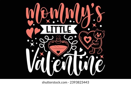 Mommy’s Little Valentine - Happy Valentine's Day T shirt Design, Handmade calligraphy vector illustration, Typography Vector for poster, banner, flyer and mug.