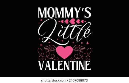 Mommy’s Little Valentine - Valentines Day T-Shirt Design, Hand Lettering Illustration For Your Design,  Cut Files For Poster, Banner, Prints On Bags, Digital Download.
