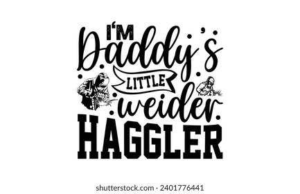 I'm Daddy’s Little Weider Haggler- Welder t- shirt design, Handmade calligraphy vector illustration for Cutting Machine, Silhouette Cameo, Cricut, greeting card template with typography text