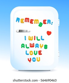 Little white fridge with REMEMBER I WILL ALWAYS LOVE YOU sign of colored letter magnets on white and blue background, vector illustration