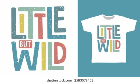 Little but wild typography hand drawn, vector ready for print on t shirt and other uses