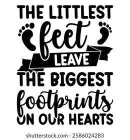
The Littlest Feet Leave The Biggest Footprints On Our Hearts