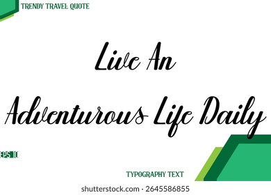 Live An Adventurous Life Daily   Modern Cursive Text Calligraphy Trendy Travel Quote