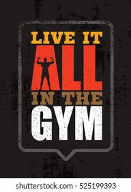 Live It All In The Gym. Inspiring Workout and Fitness Gym Motivation Quote. Creative Vector Typography Grunge Poster Concept