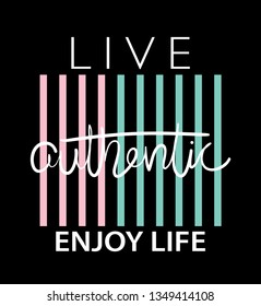 Live Authentic, Enjoy Life Text / Vector Illustration Design For T Shirts, Prints, Posters Etc