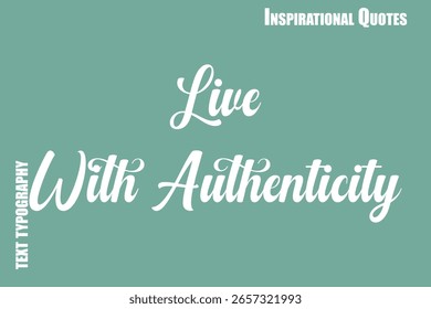  Live With Authenticity Cursive Typography Text Inspirational Caption