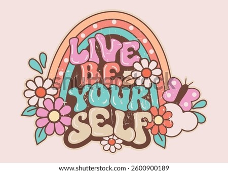 live be yourself t-shirt design, positive quote, retro, groovy, print, sticker, drawn, vector illustration