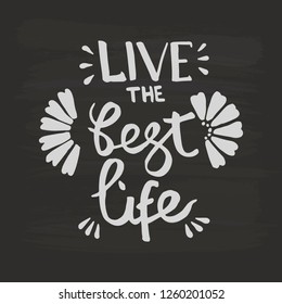 Live the best life handwriting monogram calligraphy. Phrase poster graphic desing. Hand drawn quotes for motivation, inspiration. Black and white engraved ink art.