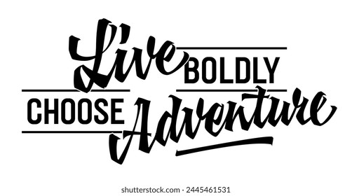 Live Boldly, Choose Adventure, inspiring lettering design. Isolated typography template featuring captivating script. Ideal for adventure-themed projects, suitable for web, print, fashion applications