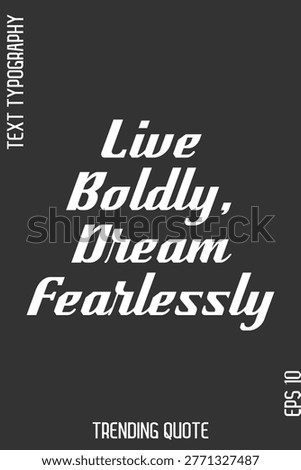 Live Boldly, Dream Fearlessly  -Cool Trendy Modern Typography Quote Vector for T-Shirt Vector Design