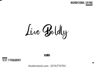 Live Boldly Vector Inspirational Hand Drawn, Motivational Lettering Illustration, Typography On White Background