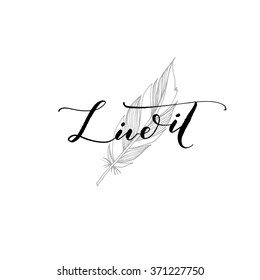 Live it card. Hand drawn lettering vector art. Isolated on white background. Ink illustration. Modern brush calligraphy. Hand drawn lettering background.