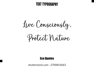 Vive Conscientemente, Protege La Naturaleza Cursiva Inspiradora Cita Tipografía Texto