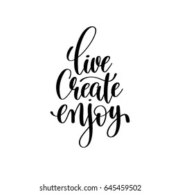 live create enjoy brush ink hand lettering inscription, motivational and inspirational positive quote to poster design, greeting card or printing wall art, calligraphy vector illustration