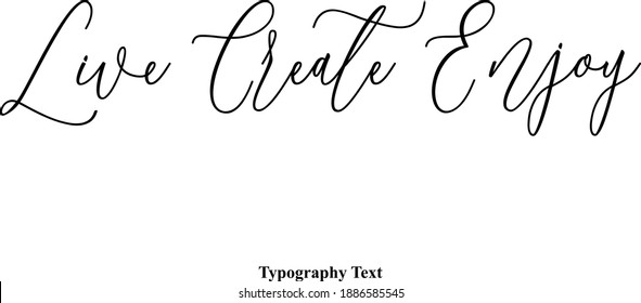 Live Create Enjoy Cursive Typescript Typography Text Phrase