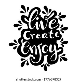 Live create enjoy  hand lettering inscription. Motivational quote.