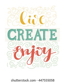 Live create enjoy. Hand written lettering. Motivational inspirational quote. Typography for banner, poster or apparel design. Isolated vector element.