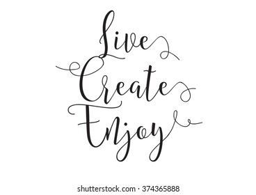 Live create enjoy inscription. Greeting card with calligraphy. Hand drawn design elements. Black and white. Usable as photo overlay.