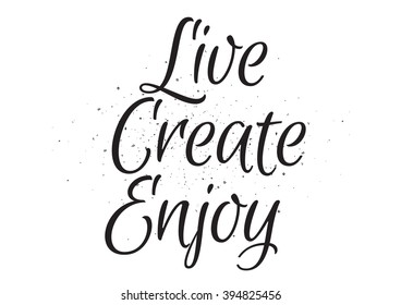 Live create enjoy inspirational inscription. Greeting card with calligraphy. Hand drawn lettering design. Photo overlay. Typography for banner, poster or apparel design. Isolated vector element.