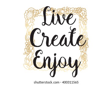 Live create enjoy inspirational inscription. Greeting card with calligraphy. Hand drawn lettering design. Photo overlay. Typography for banner, poster or apparel design. Vector typography.