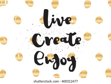 Live create enjoy inspirational inscription. Greeting card with calligraphy. Hand drawn lettering design. Photo overlay. Typography for banner, poster or apparel design. Vector typography.