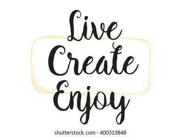 Live create enjoy inspirational inscription. Greeting card with calligraphy. Hand drawn lettering design. Photo overlay. Typography for banner, poster or apparel design. Vector typography.