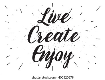 Live create enjoy inspirational inscription. Greeting card with calligraphy. Hand drawn lettering design. Photo overlay. Typography for banner, poster or apparel design. Vector typography.