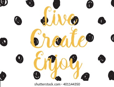 Live create enjoy inspirational inscription. Greeting card with calligraphy. Hand drawn lettering design. Photo overlay. Typography for banner, poster or apparel design. Vector typography.