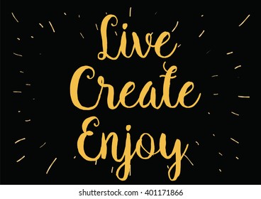 Live create enjoy inspirational inscription. Greeting card with calligraphy. Hand drawn lettering design. Photo overlay. Typography for banner, poster or apparel design. Vector typography.