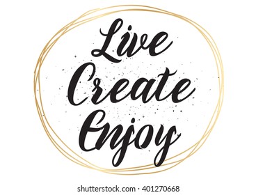 Live create enjoy inspirational inscription. Greeting card with calligraphy. Hand drawn lettering design. Photo overlay. Typography for banner, poster or apparel design. Vector typography.