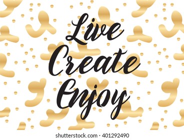 Live create enjoy inspirational inscription. Greeting card with calligraphy. Hand drawn lettering design. Photo overlay. Typography for banner, poster or apparel design. Vector typography.