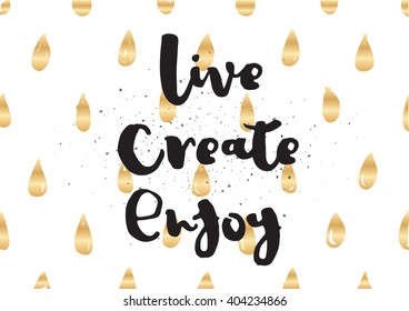 Live create enjoy inspirational inscription. Greeting card with calligraphy. Hand drawn lettering design. Photo overlay. Typography for banner, poster or apparel design. Vector typography.