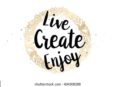 Live create enjoy inspirational inscription. Greeting card with calligraphy. Hand drawn lettering design. Photo overlay. Typography for banner, poster or clothing design. Vector invitation.