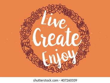Live create enjoy inspirational inscription. Greeting card with calligraphy. Hand drawn lettering design. Photo overlay. Typography for banner, poster or clothing design. Vector invitation.