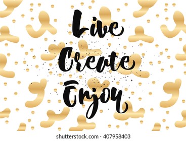 Live create enjoy inspirational inscription. Greeting card with calligraphy. Hand drawn lettering design. Photo overlay. Typography for banner, poster or clothing design. Vector invitation.