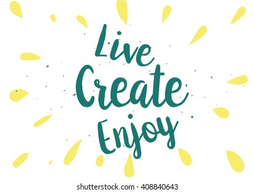 Live create enjoy inspirational inscription. Greeting card with calligraphy. Hand drawn lettering design. Photo overlay. Typography for banner, poster or clothing design. Vector invitation.