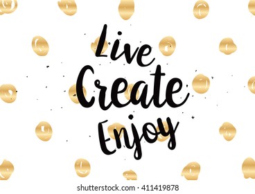 Live create enjoy inspirational inscription. Greeting card with calligraphy. Hand drawn lettering design. Photo overlay. Typography for banner, poster or clothing design. Vector invitation.