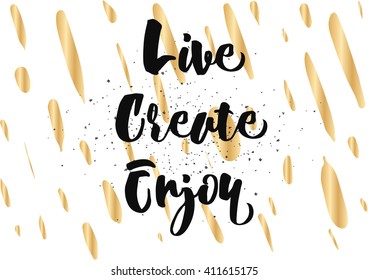 Live create enjoy inspirational inscription. Greeting card with calligraphy. Hand drawn lettering design. Photo overlay. Typography for banner, poster or clothing design. Vector invitation.