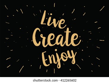 Live create enjoy inspirational inscription. Greeting card with calligraphy. Hand drawn lettering design. Photo overlay. Typography for banner, poster or clothing design. Vector invitation.