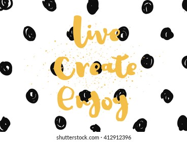 Live create enjoy inspirational inscription. Greeting card with calligraphy. Hand drawn lettering design. Photo overlay. Typography for invitation, banner, poster or clothing design. Vector quote