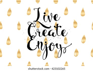 Live create enjoy inspirational inscription. Greeting card with calligraphy. Hand drawn lettering. Typography for invitation, banner, poster or clothing design. Vector quote.