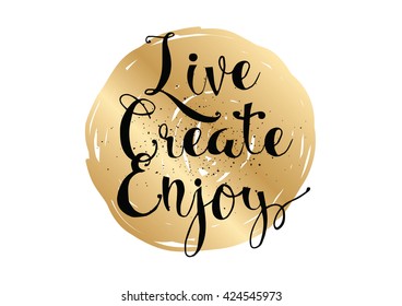 Live create enjoy inspirational inscription. Greeting card with calligraphy. Hand drawn lettering. Typography for invitation, banner, poster or clothing design. Vector quote.