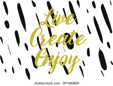 Live create enjoy positive inscription. Greeting card with calligraphy. Hand drawn lettering design. Photo overlay. Typography for banner, poster or apparel design. Isolated vector element.