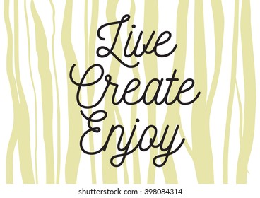 Live create enjoy positive inscription. Greeting card with calligraphy. Hand drawn lettering design. Photo overlay. Typography for banner, poster or apparel design. Isolated vector element.