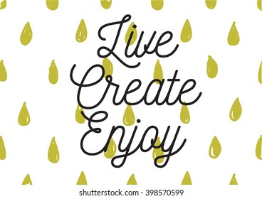 Live create enjoy positive inscription. Greeting card with calligraphy. Hand drawn lettering design. Photo overlay. Typography for banner, poster or apparel design. Isolated vector element.