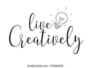 Live creatively inscription. Greeting card with calligraphy. Hand drawn design elements. Black and white. Usable as photo overlay.